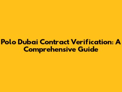 Polo Dubai Contract Verification: A Comprehensive Guide