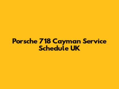 Porsche 718 Cayman Service Schedule UK