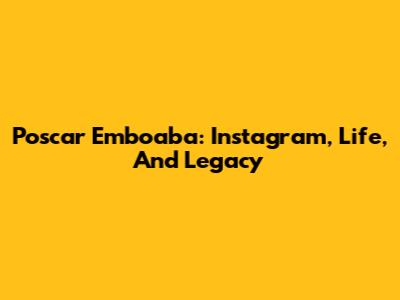 Poscar Emboaba: Instagram, Life, And Legacy