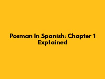 Posman In Spanish: Chapter 1 Explained