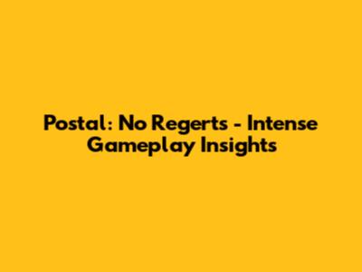 Postal: No Regerts - Intense Gameplay Insights