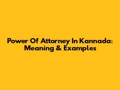 Power Of Attorney In Kannada: Meaning & Examples