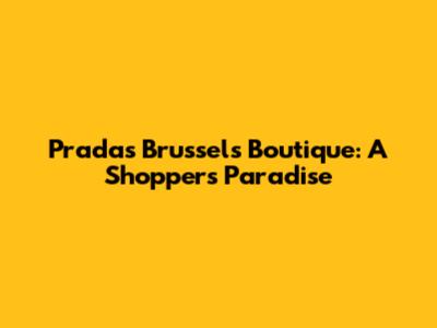 Prada's Brussels Boutique: A Shopper's Paradise