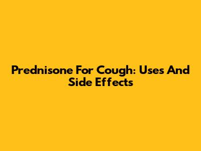 Prednisone For Cough: Uses And Side Effects