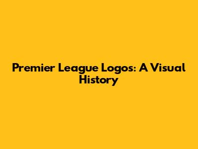 Premier League Logos: A Visual History