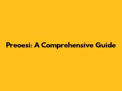 Preoesi: A Comprehensive Guide