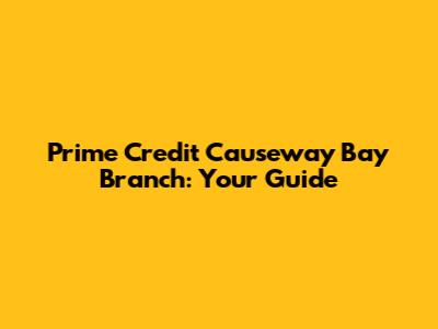 Prime Credit Causeway Bay Branch: Your Guide