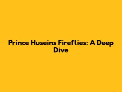 Prince Husein's "Fireflies": A Deep Dive