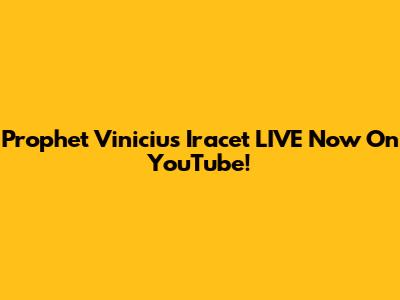 Prophet Vinicius Iracet LIVE Now On YouTube!