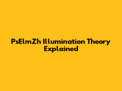 PsElmZh Illumination Theory Explained