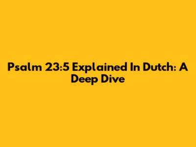 Psalm 23:5 Explained In Dutch: A Deep Dive