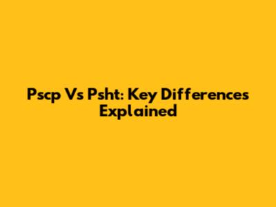 Pscp Vs Psht: Key Differences Explained