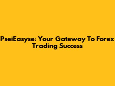 PseiEasyse: Your Gateway To Forex Trading Success