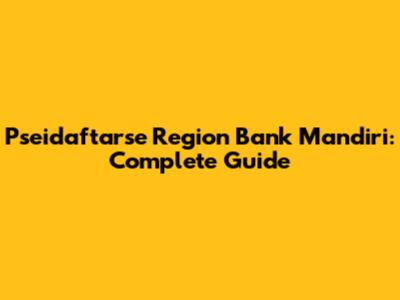 Pseidaftarse Region Bank Mandiri: Complete Guide
