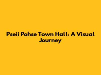 Pseii Pohse Town Hall: A Visual Journey