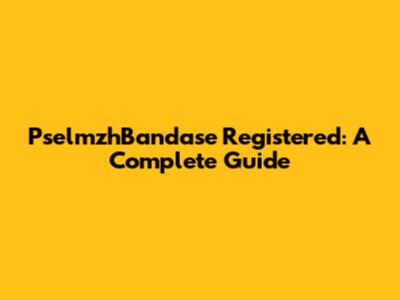 PselmzhBandase Registered: A Complete Guide