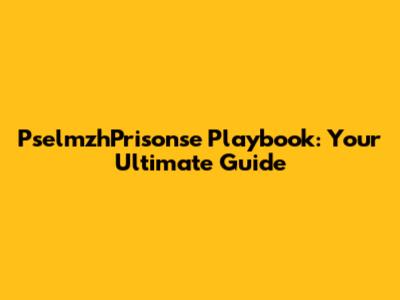 PselmzhPrisonse Playbook: Your Ultimate Guide