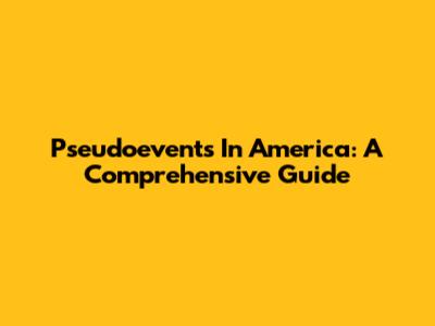 Pseudoevents In America: A Comprehensive Guide