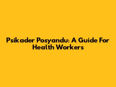 Psikader Posyandu: A Guide For Health Workers