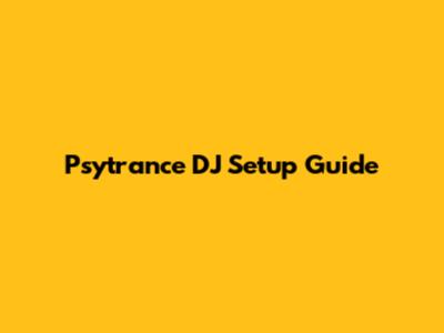 Psytrance DJ Setup Guide