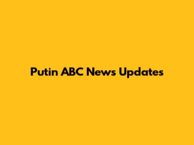 Putin ABC News Updates