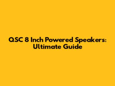 QSC 8 Inch Powered Speakers: Ultimate Guide