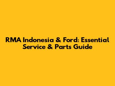 RMA Indonesia & Ford: Essential Service & Parts Guide