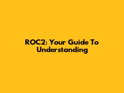 ROC2: Your Guide To Understanding