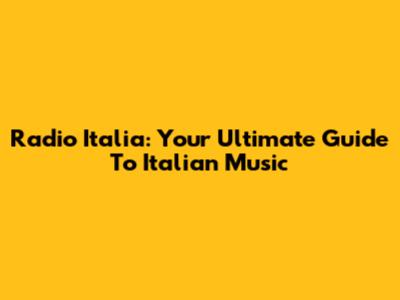 Radio Italia: Your Ultimate Guide To Italian Music