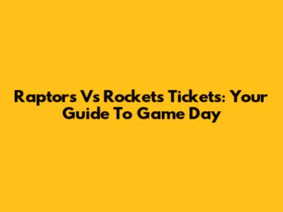 Raptors Vs Rockets Tickets: Your Guide To Game Day