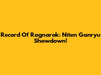 Record Of Ragnarok: Niten Ganryu Showdown!