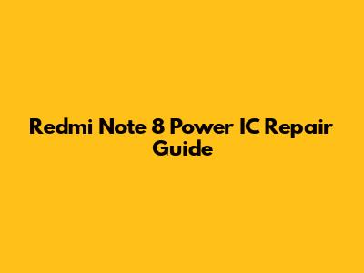 Redmi Note 8 Power IC Repair Guide