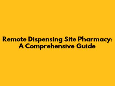 Remote Dispensing Site Pharmacy: A Comprehensive Guide