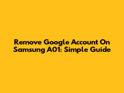 Remove Google Account On Samsung A01: Simple Guide