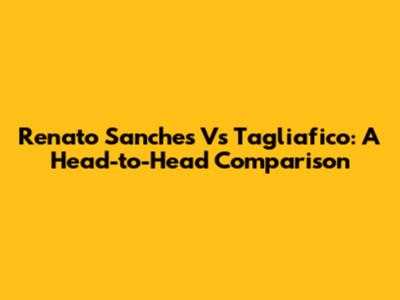 Renato Sanches Vs Tagliafico: A Head-to-Head Comparison