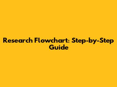 Research Flowchart: Step-by-Step Guide