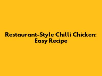 Restaurant-Style Chilli Chicken: Easy Recipe