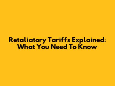 Retaliatory Tariffs Explained: What You Need To Know