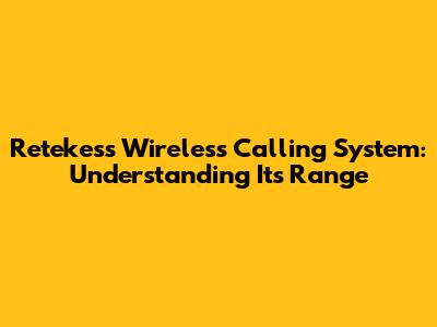 Retekess Wireless Calling System: Understanding Its Range