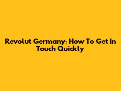Revolut Germany: How To Get In Touch Quickly
