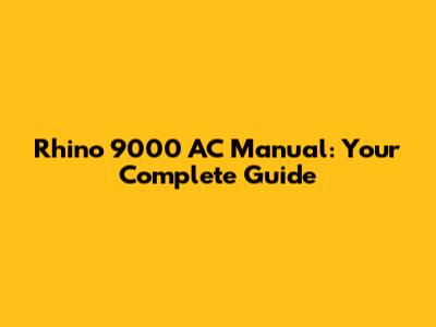 Rhino 9000 AC Manual: Your Complete Guide
