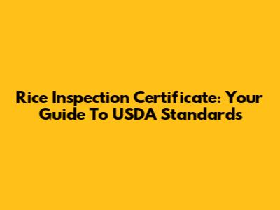 Rice Inspection Certificate: Your Guide To USDA Standards