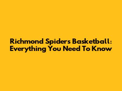 Richmond Spiders Basketball: Everything You Need To Know