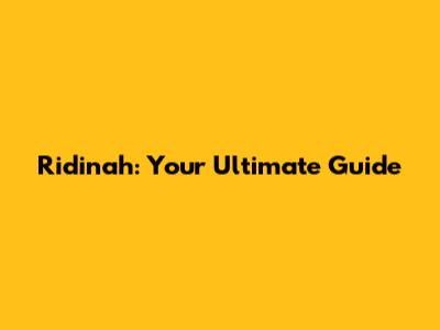 Ridinah: Your Ultimate Guide