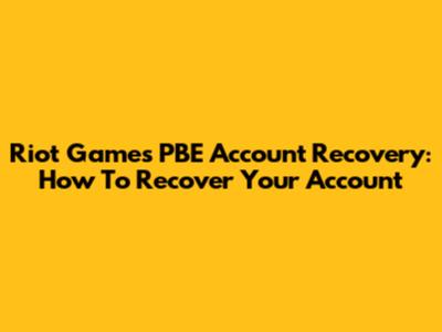 Riot Games PBE Account Recovery: How To Recover Your Account