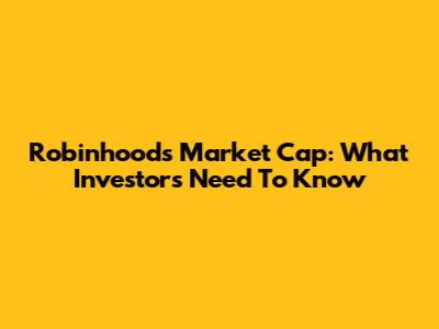 Robinhood's Market Cap: What Investors Need To Know