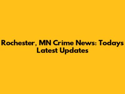 Rochester, MN Crime News: Today's Latest Updates