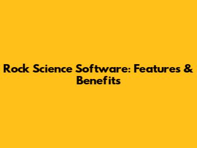Rock Science Software: Features & Benefits