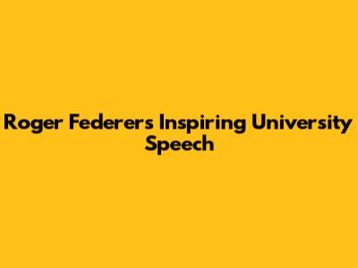 Roger Federer's Inspiring University Speech