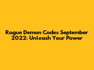 Rogue Demon Codes September 2022: Unleash Your Power
